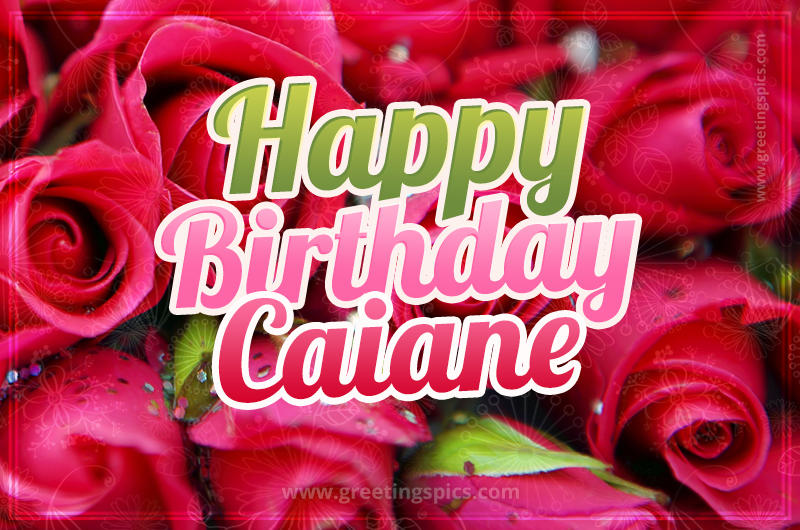 Happy Birthday Caiane beautiful Image with red roses