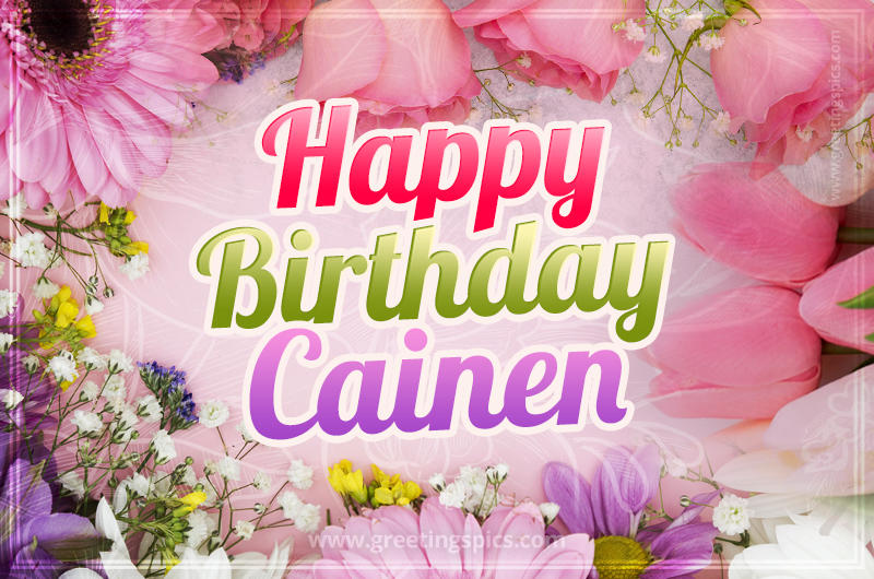 Happy Birthday Cainen Picture with beautiful flowers