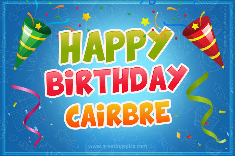 Happy Birthday Cairbre picture with confetti and party poppers