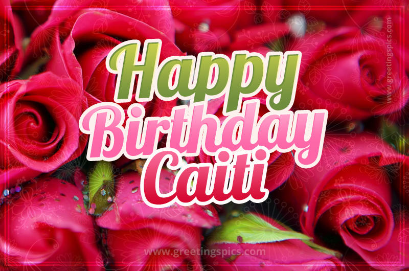 Happy Birthday Caiti beautiful Image with red roses