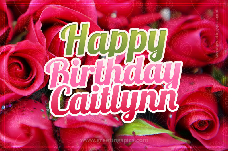 Happy Birthday Caitlynn beautiful Image with red roses