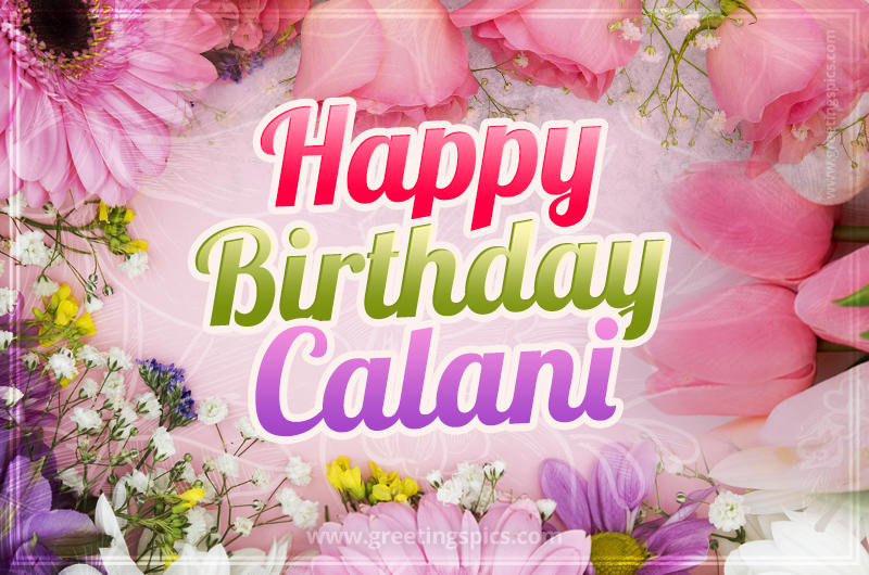 Happy Birthday Calani Picture with beautiful flowers