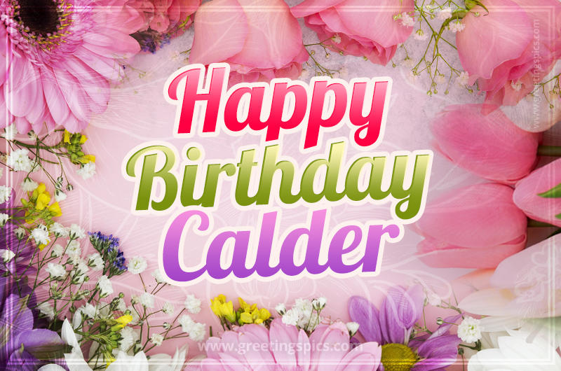 Happy Birthday Calder Picture with beautiful flowers