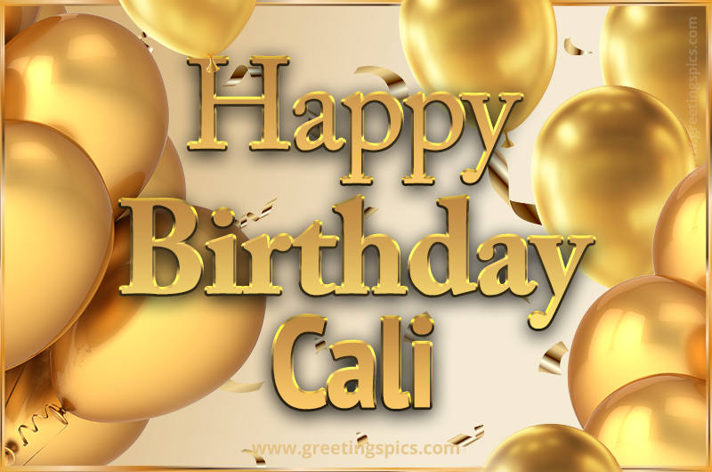 Happy Birthday Cali Card with golden confetti and balloons