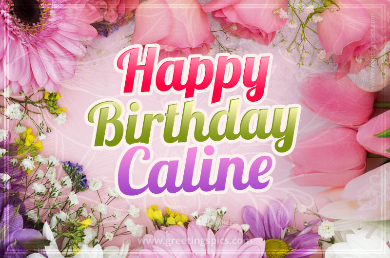 Happy Birthday Caline Picture with beautiful flowers