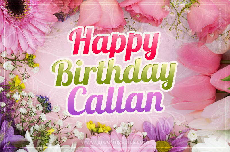 Happy Birthday Callan Picture with beautiful flowers