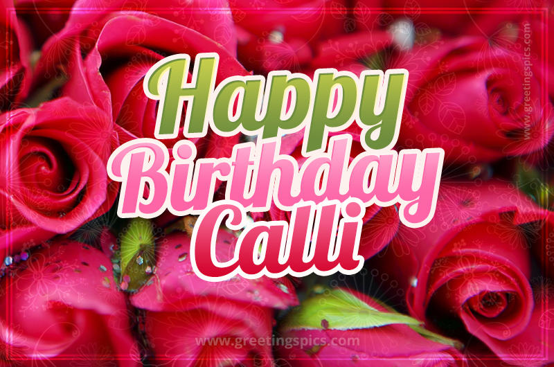 Happy Birthday Calli beautiful Image with red roses