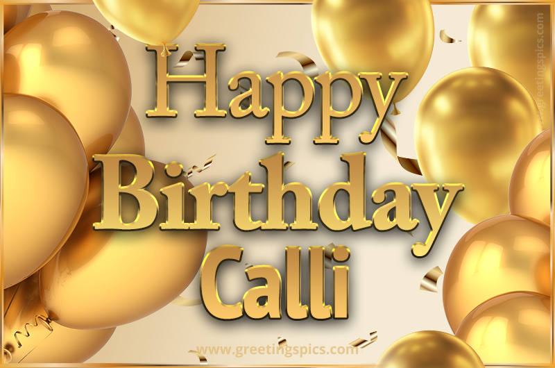 Happy Birthday Calli Card with golden confetti and balloons