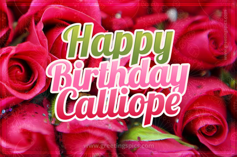 Happy Birthday Calliope beautiful Image with red roses