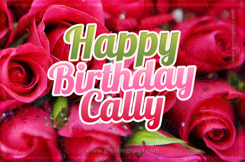 Happy Birthday Cally beautiful Image with red roses