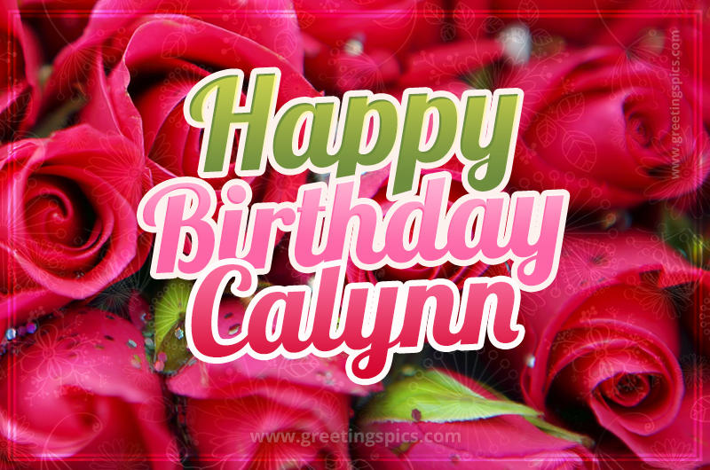 Happy Birthday Calynn beautiful Image with red roses