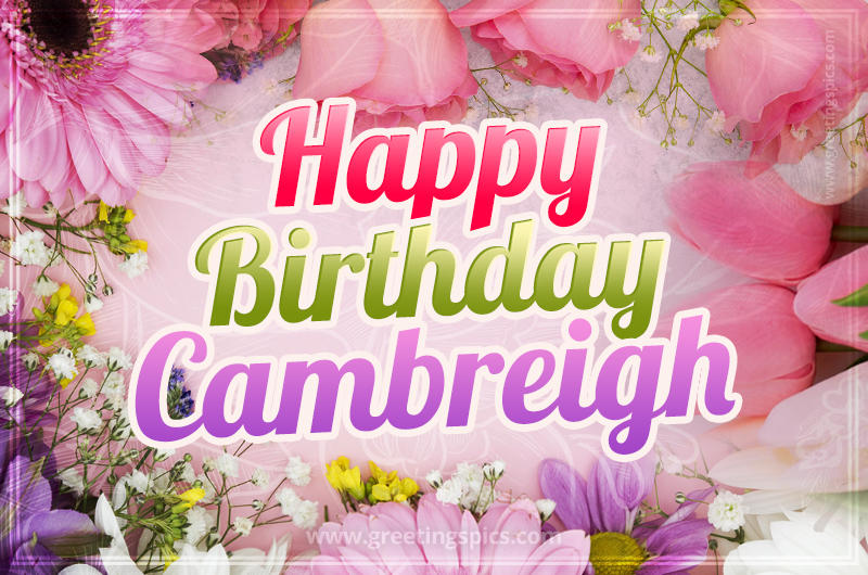 Happy Birthday Cambreigh Picture with beautiful flowers