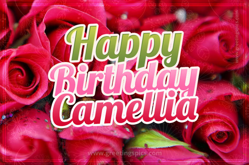 Happy Birthday Camellia beautiful Image with red roses