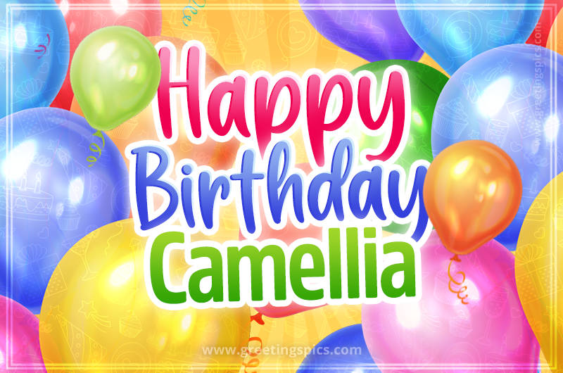 Happy Birthday Camellia Image with colorful balloons