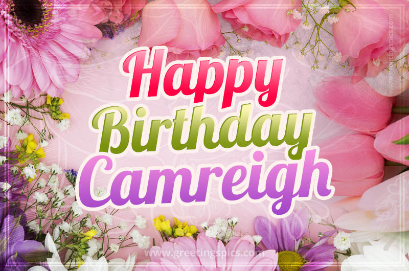 Happy Birthday Camreigh Picture with beautiful flowers