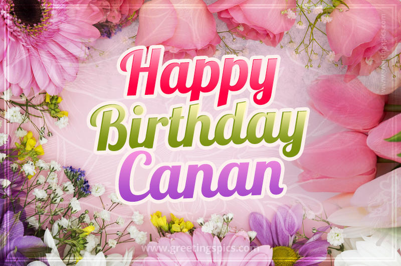 Happy Birthday Canan Picture with beautiful flowers