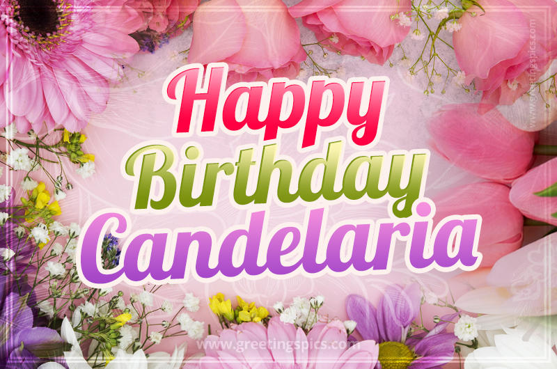 Happy Birthday Candelaria Picture with beautiful flowers