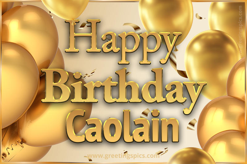 Happy Birthday Caolain Card with golden confetti and balloons