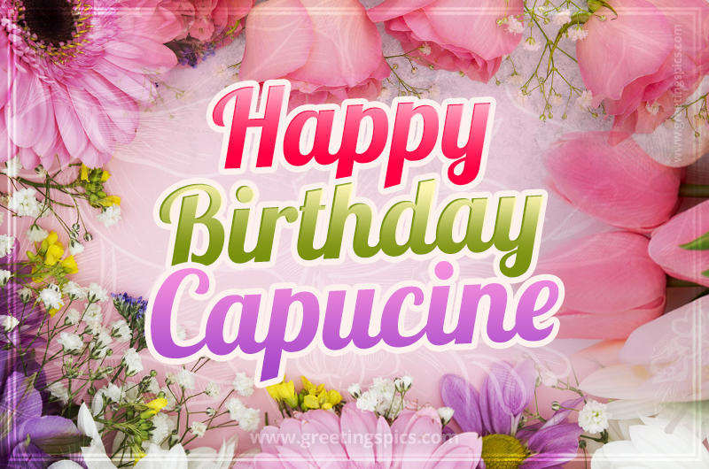 Happy Birthday Capucine Picture with beautiful flowers