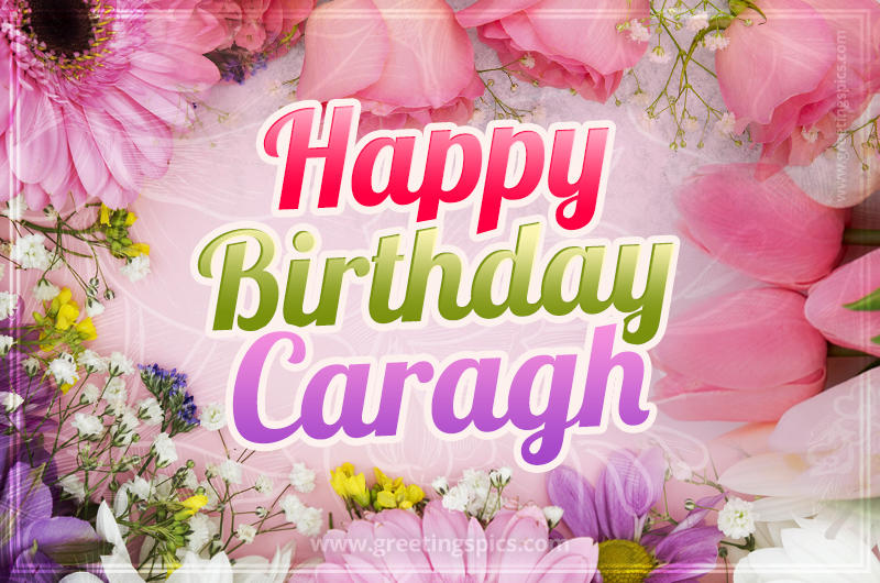 Happy Birthday Caragh Picture with beautiful flowers