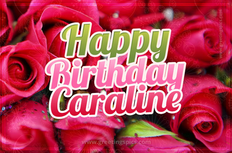 Happy Birthday Caraline beautiful Image with red roses