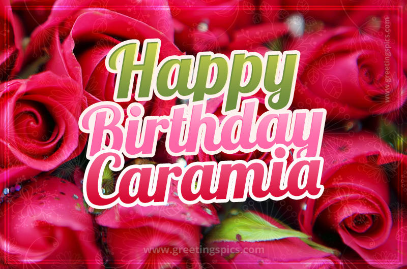 Happy Birthday Caramia beautiful Image with red roses