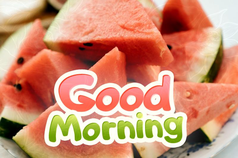 Good Morning, image with watermelon