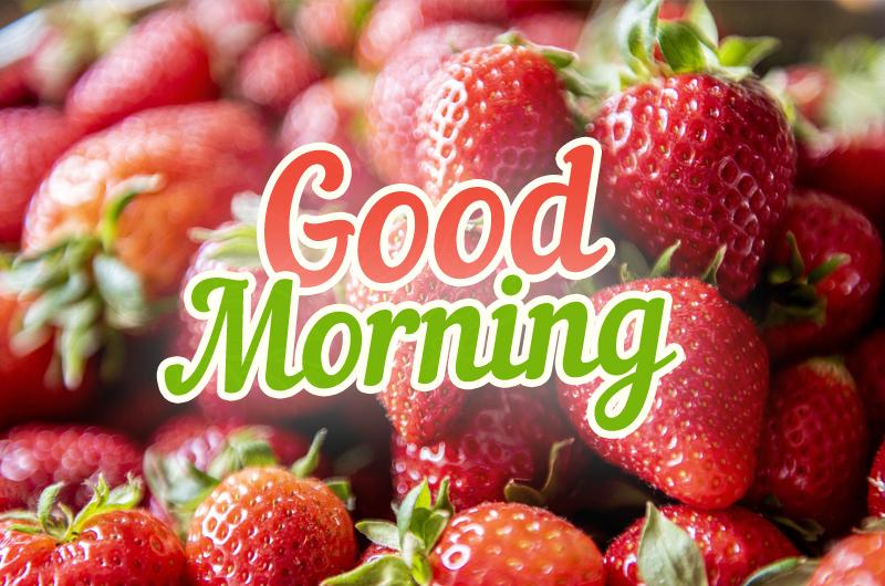 Good Morning - nice picture with strawberries