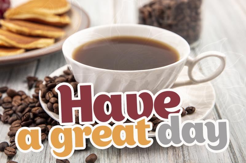 Have a great day picture with coffee