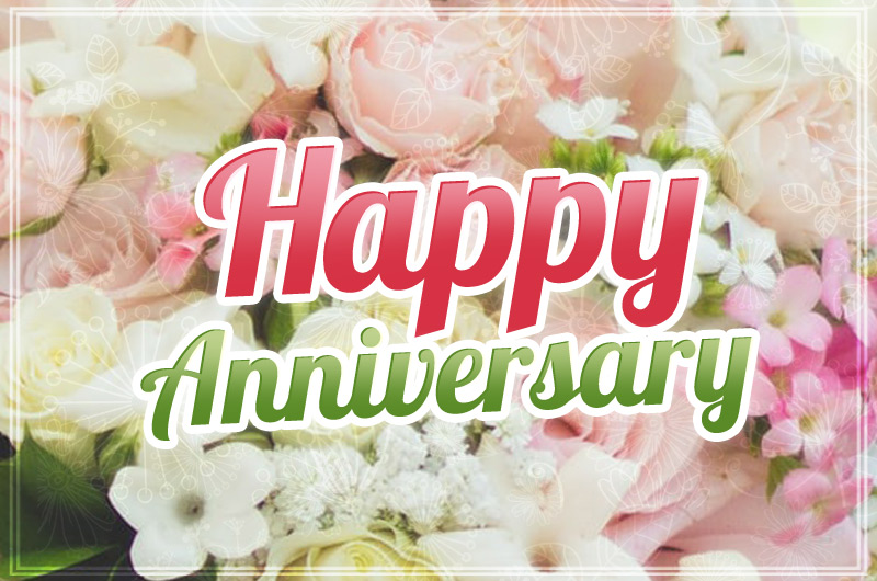 Happy Anniversary Image with beautiful flowers on background