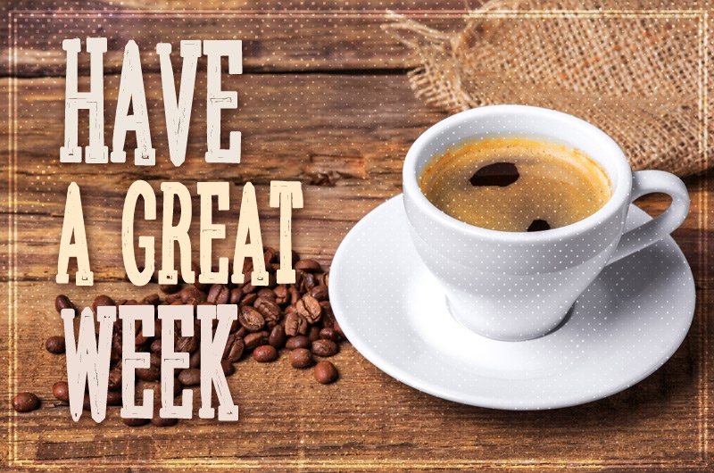 Have a Great WeekHave a Great Week stylish picture with a cup of coffee