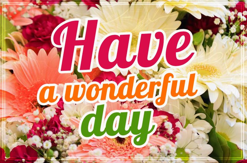 Have a wonderful day image with flowers