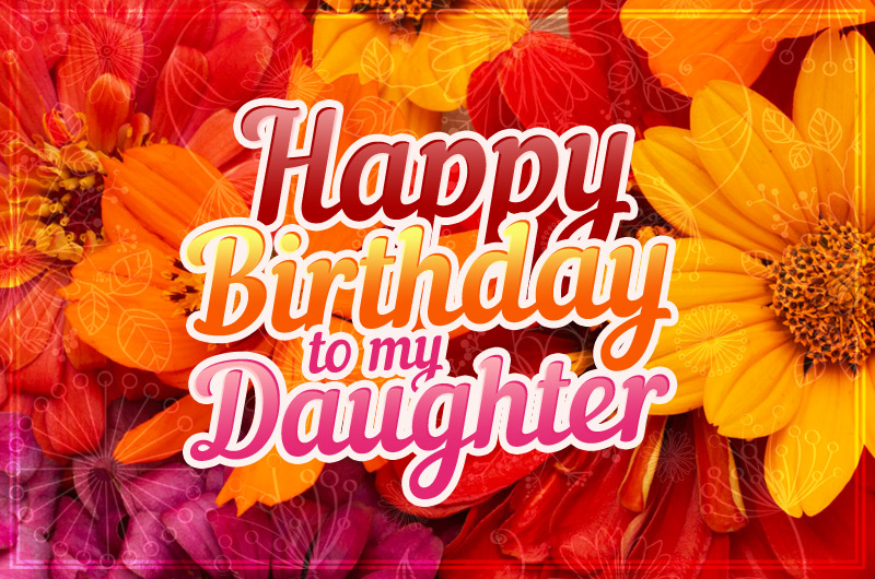 Happy Birthday to my Daughter picture with colorful flowers