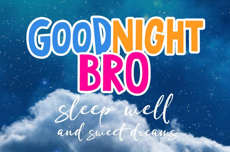 Good Night Bro picture with a bright inscription and a wish