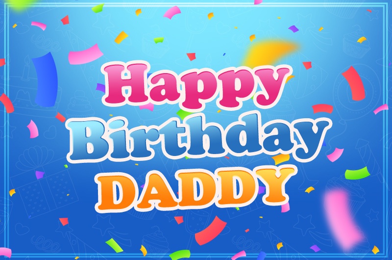 Happy Birthday Dad, picture with colorful confetti on blue background