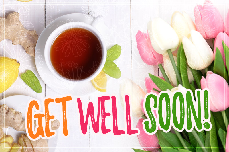 Get Well Soon Image with cup of tea and beautiful tulips