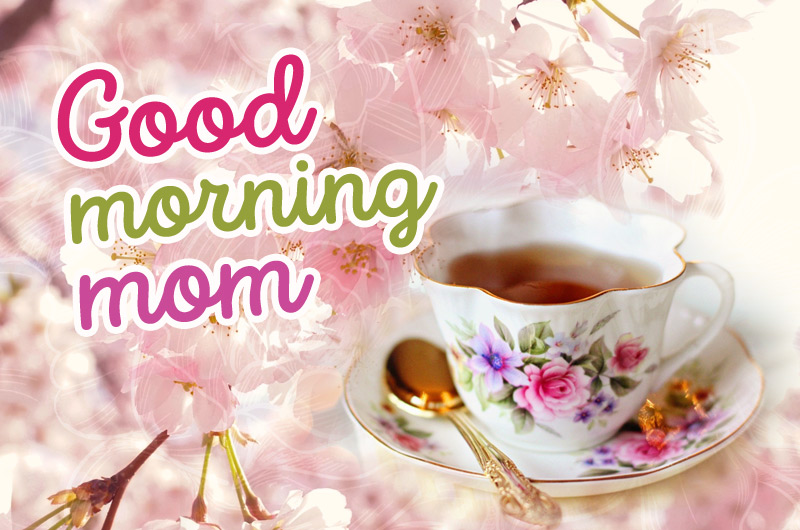 Good Morning Mom image with cup of tea and pink cherry flower