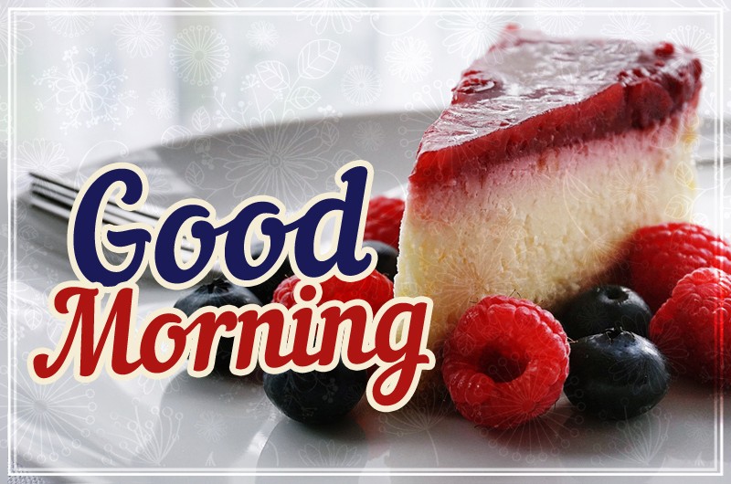 Good Morning image with cheesecake and berries