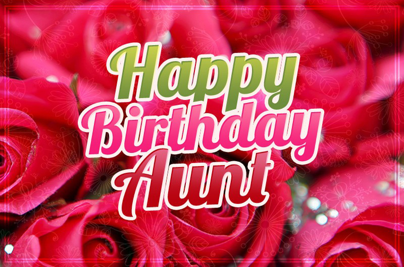 Happy Birthday Aunt card with beautiful red roses