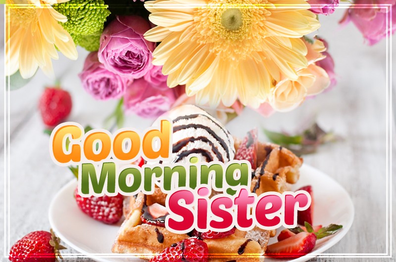 Good Morning Sister image with bouquet and waffles