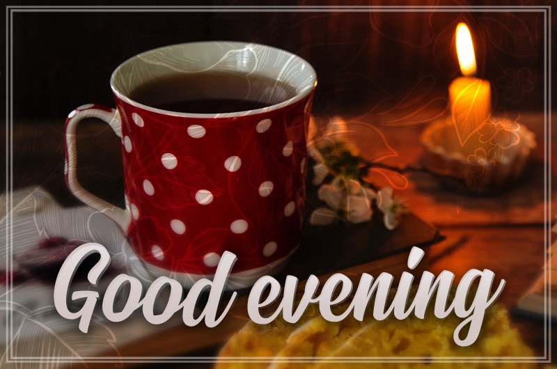 Good Evening picture with a cup of tea and a candle