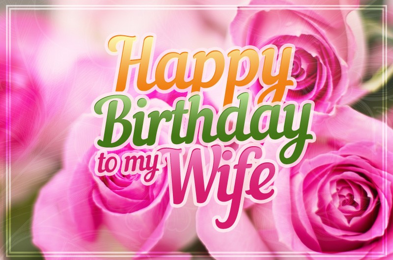 Happy Birthday Wife Image with pink roses