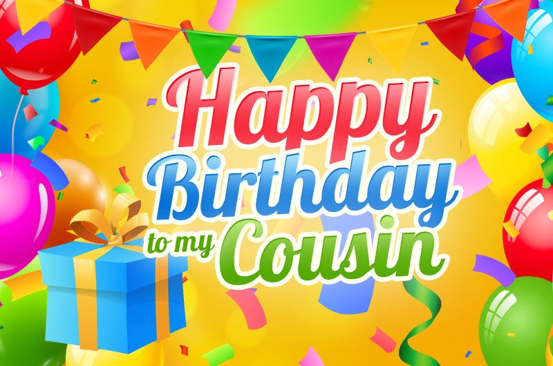 Happy Birthday to my Cousin colorful Picture