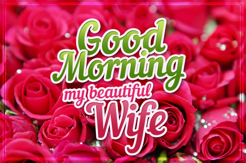 Good Morning my beautiful Wife image with red roses