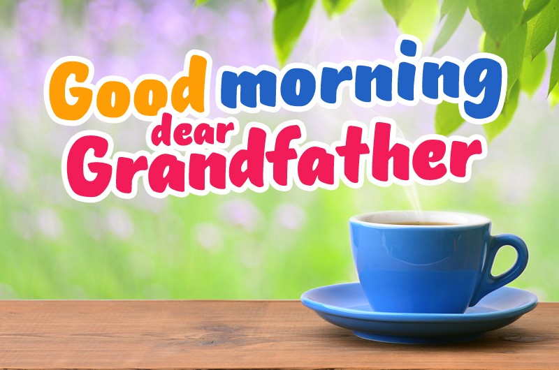 Good Morning Grandfather picture with a cup of tea