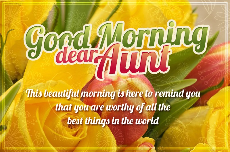 Good Morning dear Aunt Image with beautiful roses and tulips