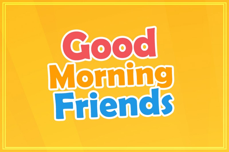 Good Morning Friends image with bright orange background