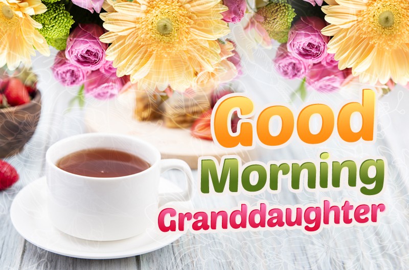 Good Morning granddaughter image with a cup of tea, strawberries and flowers