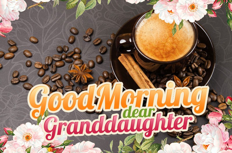 Good Morning dear granddaughter picture with coffee and flowers