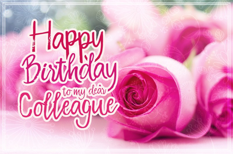 Happy Birthday to my Dear Colleague image with pink roses